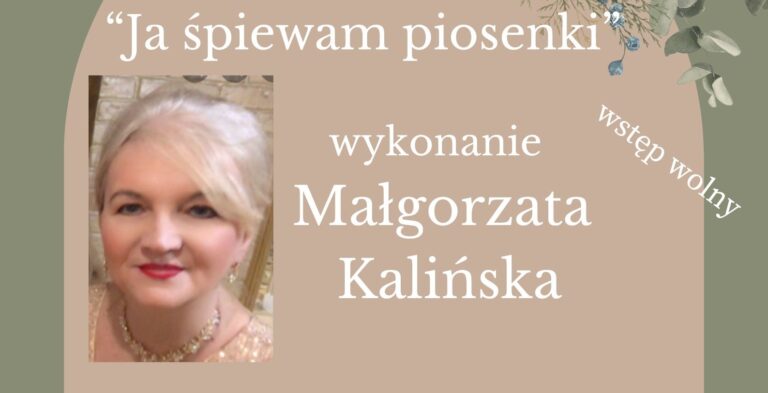 Koncert „Ja śpiewam piosenki” w wykonaniu Małgorzaty Kalińskiej