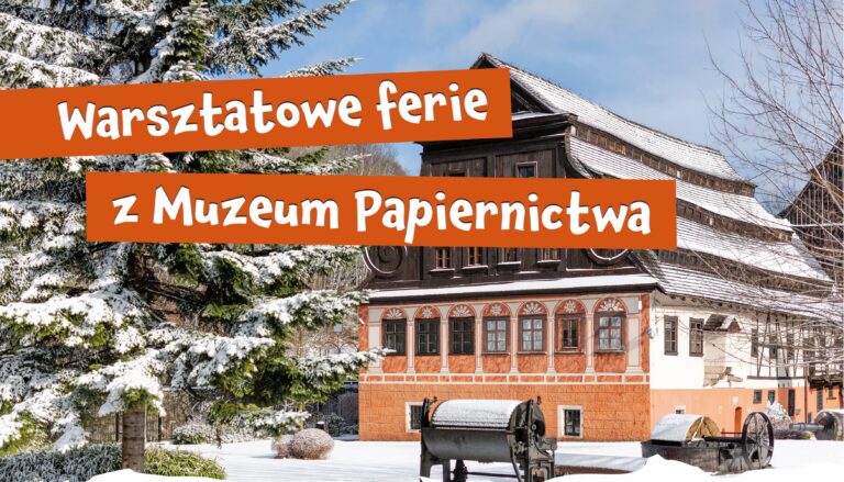 Ferie zimowe w Muzeum Papiernictwa w Dusznikach-Zdroju