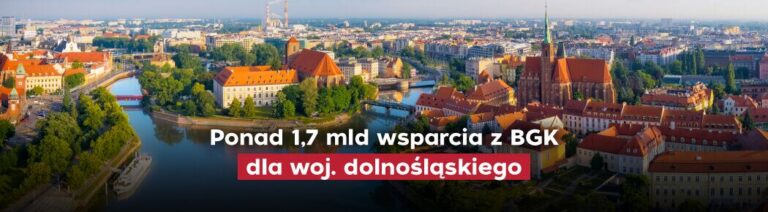 Ponad 1,7 mld zł wsparcia BGK dla województwa dolnośląskiego 