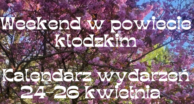 Wydarzenia na weekend w powiecie kłodzkim. Zobacz, co się będzie działo w dniach 24-26 kwietnia